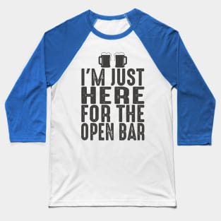 Wedding Funny I'm Here For Open Bar Baseball T-Shirt